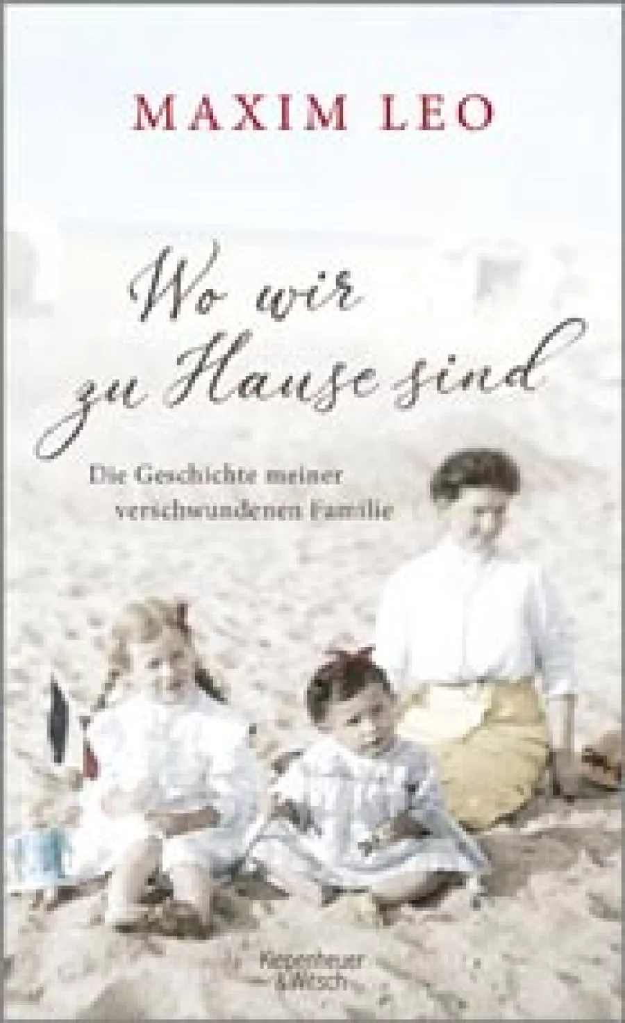 Maxim Leo: Wo wir zu Hause sind | Copyright: Kiepenheuer und Witsch